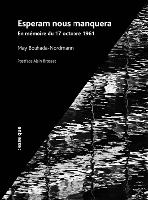 Esperam nous manquera : en mémoire du 17 octobre 1961 - May Bouhada-Nordmann