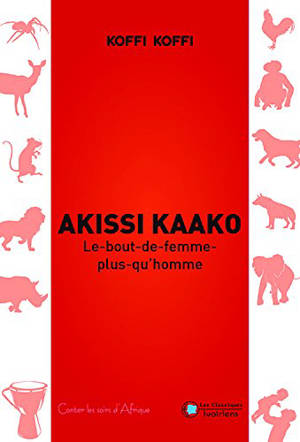 Akissi Kaako : le bout de femme plus qu'homme - Koffi Koffi