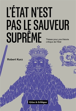 L'Etat n'est pas le sauveur suprême : thèses pour une théorie critique de l'Etat - Robert Kurz