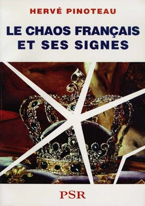 Le chaos français et ses signes : étude sur la symbolique de l'Etat français depuis la révolution de 1789 - Hervé Pinoteau