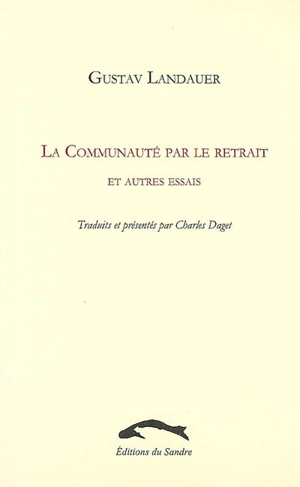 La communauté par le retrait : et autres essais - Gustav Landauer