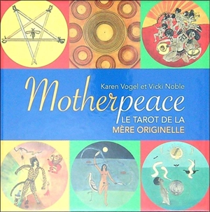 Motherpeace : le tarot de la mère originelle - Karen Vogel