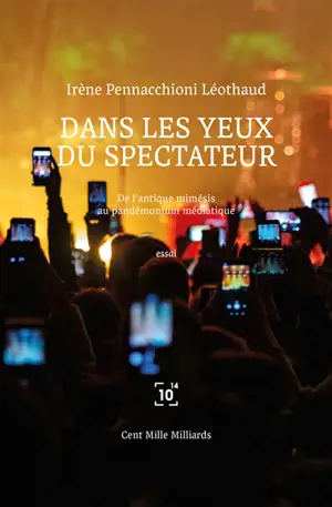 Dans les yeux du spectateur : de l'antique mimésis au pandémonium médiatique : essai - Irène Pennacchioni Léothaud