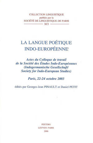 La langue poétique indo-européenne : actes du colloque de travail de la Société des études indo-européennes, Paris 22-24 octobre 2003