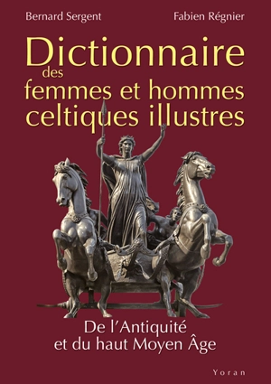 Dictionnaire des femmes et hommes celtiques illustres : de l'Antiquité et du haut Moyen Age - Bernard Sergent