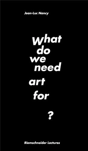 Jean-Luc Nancy What do we need art for ? - Carolin Meister