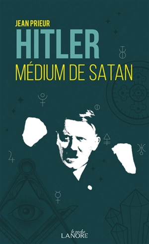 Hitler, médium de Satan - Jean Prieur