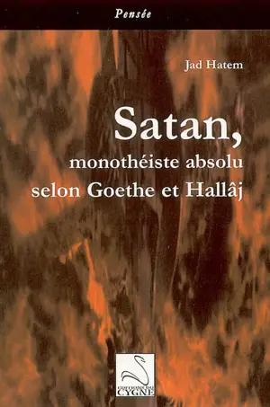 Satan, monothéiste absolu selon Goethe et Hallâj - Jad Hatem