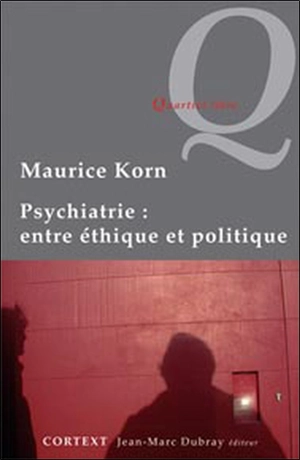 Psychiatrie : entre éthique et politique - Maurice Korn