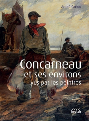 Concarneau et ses environs vus par les peintres - André Cariou