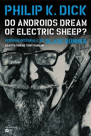 Do androids dream of electric sheep ? : version intégrale de Blade runner - Philip K. Dick