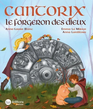 Cantorix : le forgeron des dieux - Anne-Laure Blanc