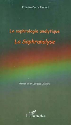 La sophrologie analytique : la sophranalyse - Jean-Pierre Hubert