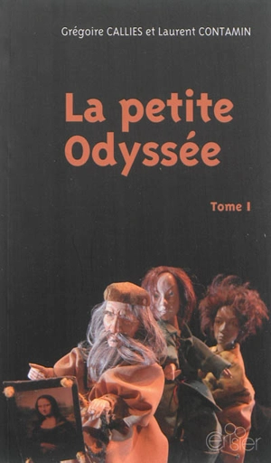 La petite Odyssée : trilogie pour marionnettes à gaine chinoise et comédien-ne-s. Vol. 1 - Grégoire Callies