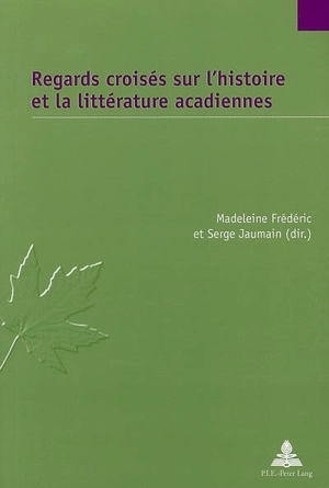 Regards croisés sur l'histoire et la littérature acadiennes