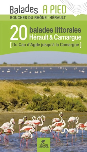 Bouche-du-Rhône, Gard, Hérault : 20 balades littorales Hérault & Camargue : du cap d'Agde jusqu'à la Camargue - Alain Godon