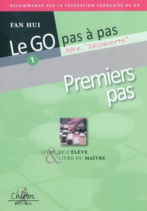 Le go pas à pas. Vol. 1. Premiers pas : livre de l'élève & livre du maître - Hui Fan