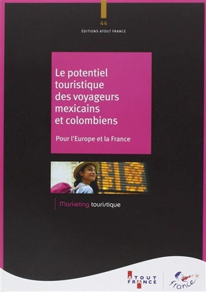 Le potentiel touristique des voyageurs mexicains et colombiens : pour l'Europe et la France - ATOUT-France