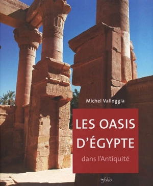 Les oasis d'Egypte dans l'Antiquité : des origines au deuxième millénaire avant J.-C. - Michel Valloggia