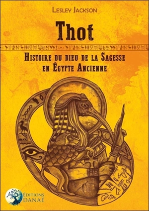 Thot : histoire du dieu de la sagesse en Egypte ancienne - Lesley Jackson