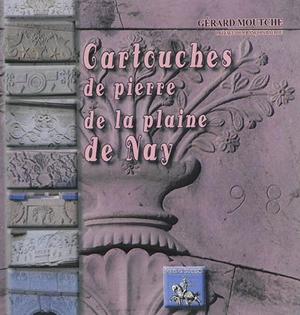 Les cartouches de pierre de la plaine de Nay - Gérard Moutche