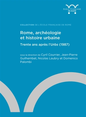 Rome, archéologie et histoire urbaine : trente ans après l'Urbs (1987)