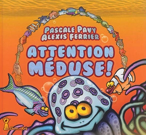 Attention : méduse ! - Pascale Pavy