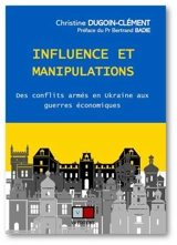 Influence et manipulations : des conflits armés en Ukraine aux guerres économiques - Christine Dugoin-Clément