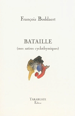 Bataille (mes satires cyclothymiques) - François Boddaert