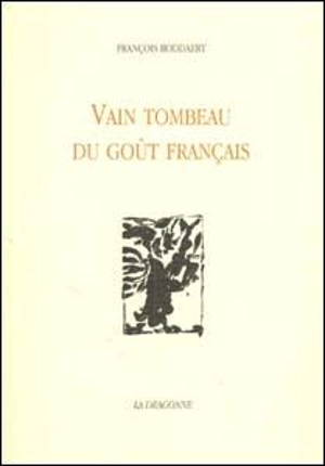 Satires cyclothymiques. Vol. 1. Vain tombeau du goût français - François Boddaert