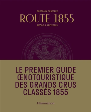 Route 1855 : Bordeaux châteaux, Médoc & Sauternes : guide oenotouristique - Eric Chenebier