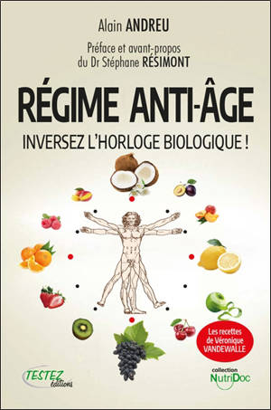 Régime anti-âge : inversez l'horloge biologique ! - Alain Andreu