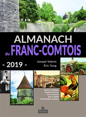 Almanach du Franc-Comtois 2019 : terroir et traditions, recettes de terroir, trucs et astuces, jeux et agenda, cartes postales anciennes - Joseph Vebret