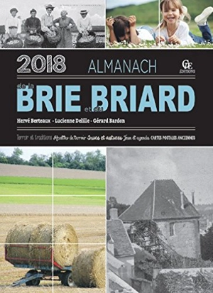 Almanach de la Brie et du Briard 2018 : terroir et traditions, recettes de terroir, trucs et astuces, jeux et agenda, cartes postales anciennes - Hervé Berteaux