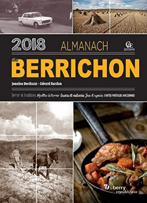 Almanach du Berrichon 2018 : terroir et traditions, recettes de terroir, trucs et astuces, jeux et agenda, cartes postales anciennes - Gérard Bardon