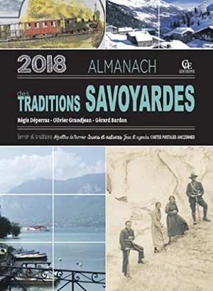 Almanach des traditions savoyardes 2018 : terroir et traditions, recettes de terroir, trucs et astuces, jeux et agenda, cartes postales anciennes - Gérard Bardon