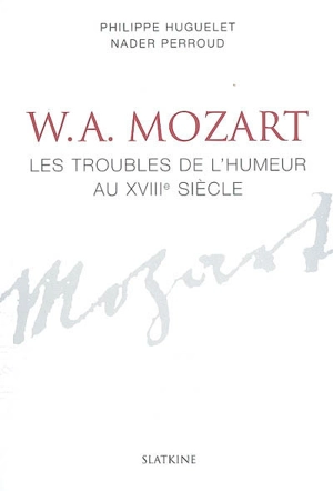 W. A. Mozart : les troubles de l'humeur au XVIIIe siècle - Philippe Huguelet