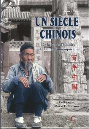 Un siècle chinois : de la fin de l'Empire à la Chine contemporaine - Jean Tuan