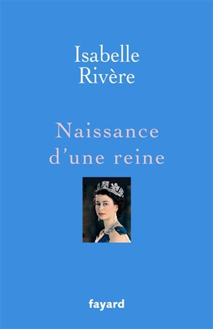 Naissance d'une reine - Isabelle Rivère