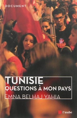 Tunisie : questions à mon pays - Emna Bel Haj Yahia