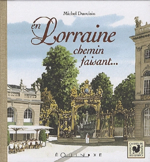 La Lorraine : de Verdun à Gerardmer - Michel Duvoisin