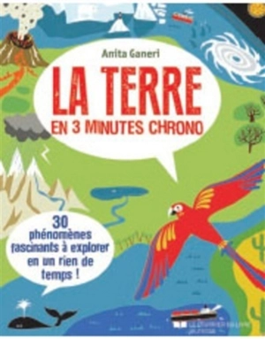 La Terre en 3 minutes chrono : 30 phénomènes fascinants à explorer en un rien de temps ! - Anita Ganeri