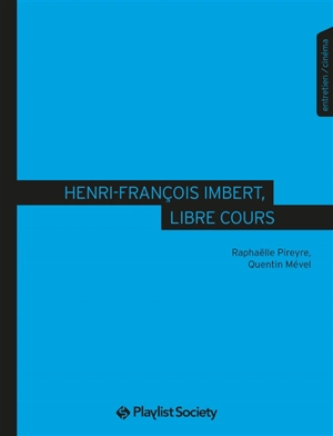 Henri-François Imbert,  libre cours : entretien, cinéma - Raphaëlle Pireyre