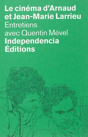 Le cinéma d'Arnaud et Jean-Marie Larrieu : entretiens avec Quentin Mével - Arnaud Larrieu