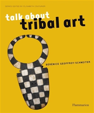 Talk about tribal art - Bérénice Geoffroy-Schneiter