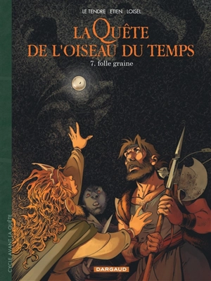 La quête de l'oiseau du temps : avant la quête. Vol. 7. Folle graine - Serge Le Tendre