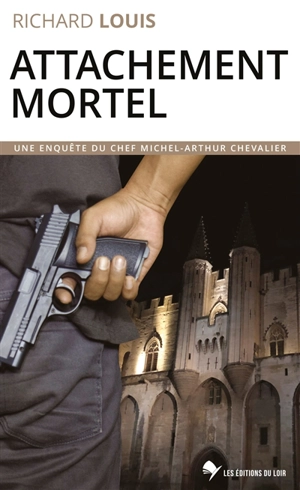 Une enquête du chef Michel-Arthur Chevalier. Attachement mortel - Richard Louis