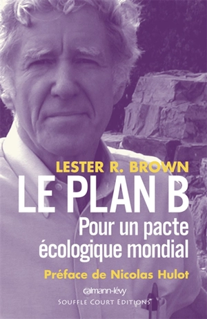 Le plan B : pour un pacte écologique mondial - Lester R. Brown