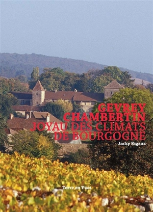 Gevrey-Chambertin, joyau des climats de Bourgogne - Jacky Rigaux