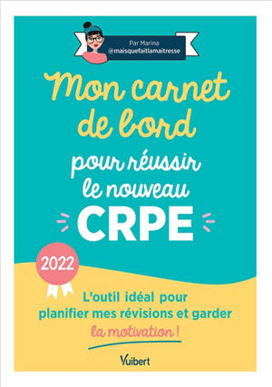 Mon carnet de bord pour réussir le nouveau CRPE : l'outil idéal pour planifier mes révisions et garder la motivation ! : 2022 - Marina Dillé